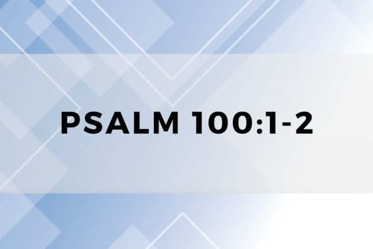 Psalm 100:1-2: Timeless Wisdom and Lessons for Life and Prayer