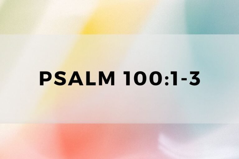 Psalm 100:1-3: Insights and Life Lessons for Prayer and Growth