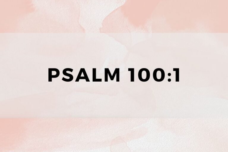 Psalm 100:1: Wisdom and Life Lessons for Prayer and Meditation