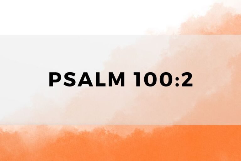 Psalm 100:2: Unlocking Wisdom and Lessons for Life and Prayer