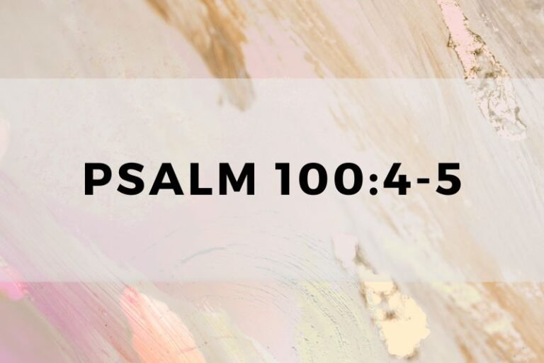 Psalm 100:4-5: Wisdom, Guidance and Lessons for Life and Prayer