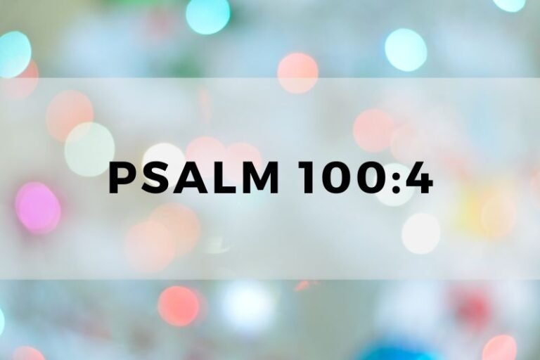 Psalm 100:4: Wisdom and Life Lessons for Spiritual Growth