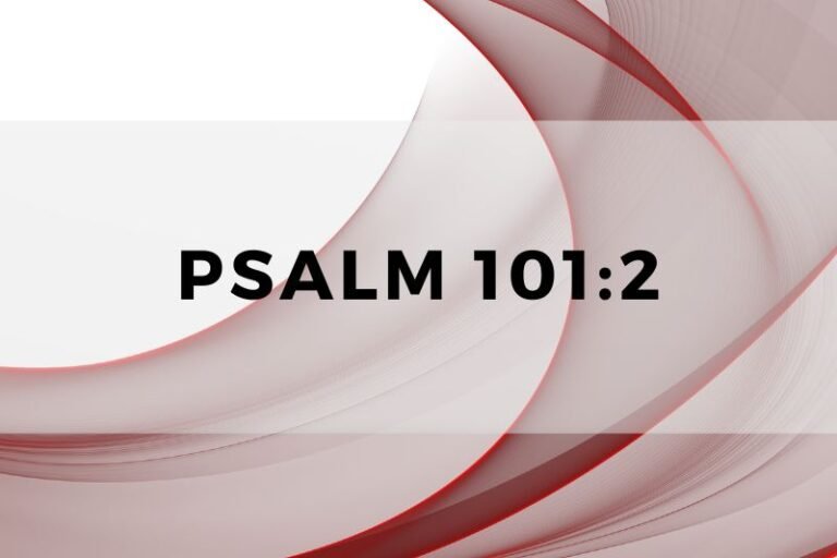 Psalm 101:2: Spiritual Wisdom and Lessons for Life and Prayer