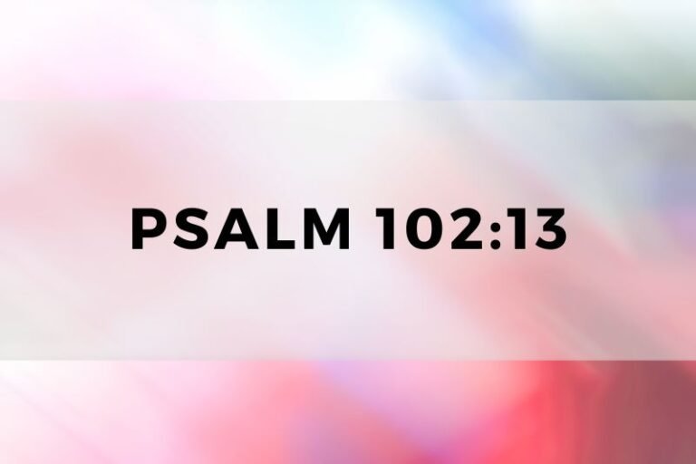 Psalm 102:13: Timeless Wisdom and Lessons for Life and Prayer