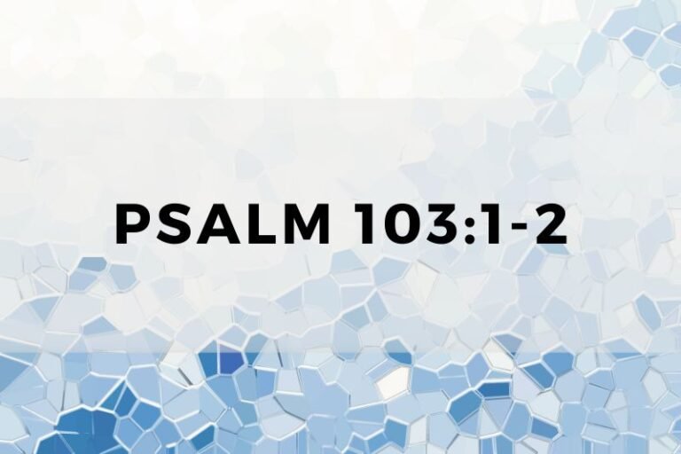 Psalm 103:1-2: Profound Lessons and Wisdom for Everyday Life