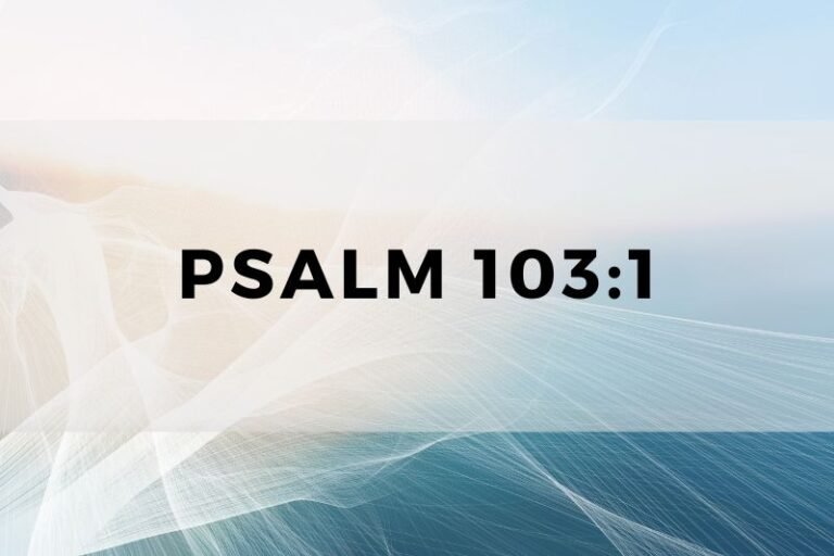 Psalm 103:1: Wisdom and Life Lessons for Spiritual Growth