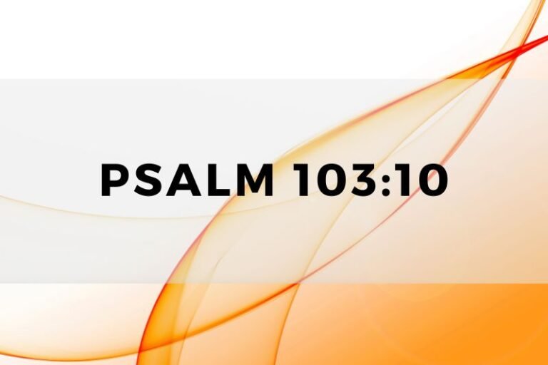 Psalm 103:10: Unlocking Wisdom and Lessons for Life and Prayer