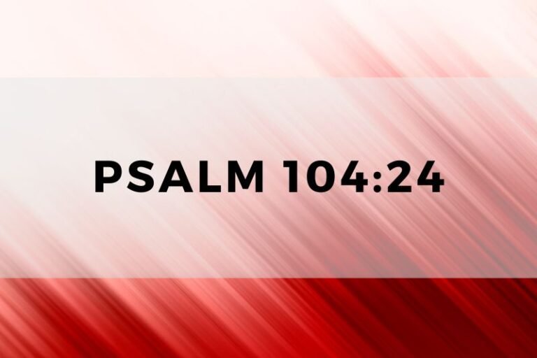 Psalm 104:24: Wisdom, Guidance and Lessons for Life and Prayer