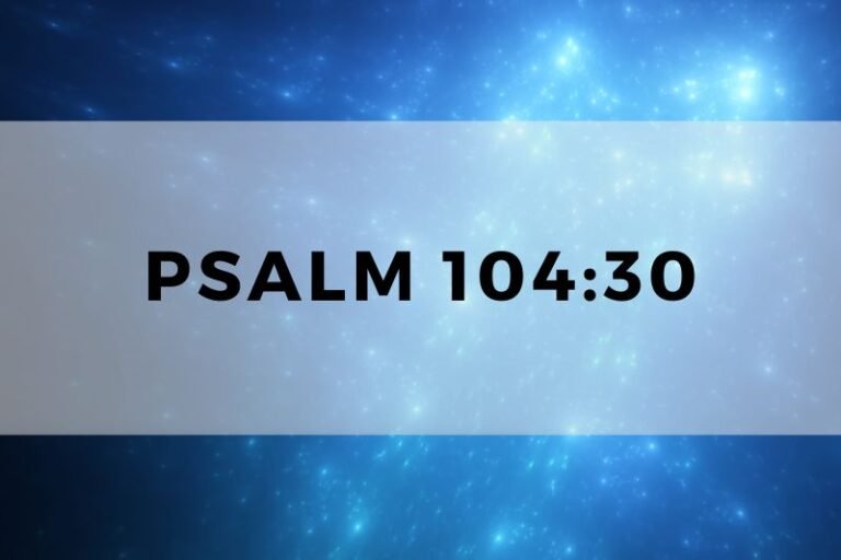 Psalm 104:30: Wisdom and Life Lessons for Prayer and Meditation