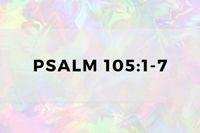 Psalm 105:1-7: Spiritual Wisdom and Lessons for Life and Prayer