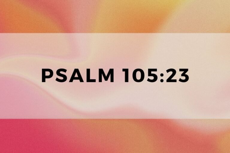 Psalm 105:23: Essential Wisdom and Lessons for Life and Devotion