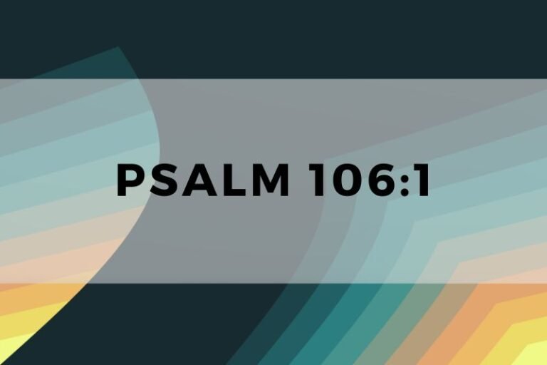 Psalm 106:1: Wisdom and Life Lessons for Prayer and Meditation